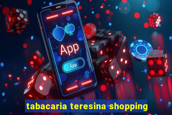 tabacaria teresina shopping